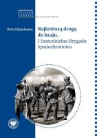 Najkrótszą drogą do kraju. 1 Samodzielna Brygada... Autor: Chmielowiec Piotr. SmakLiter.pl Okładka książki Najkrótszą drogą do kraju. 1 Samodzielna Brygada..