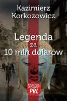 Najlepsze kryminały PRL. Legenda za 10 mln dolarów. Autor: Korkozowicz Kazimierz. SmakLiter.pl Okładka książki Najlepsze kryminały PRL. Legenda za 10 mln dolarów