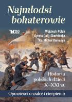 Okładka książki Najmłodsi bohaterowie. Historia polskich dzieci X-XXI w. - uszkodzone