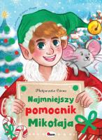 Najmniejszy pomocnik Mikołaja. Autor: Małgorzata Górna. SmakLiter.pl Okładka książki Najmniejszy pomocnik Mikołaja
