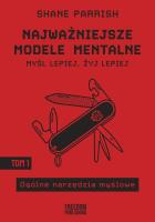 Najważniejsze modele mentalne. Tom 1 Ogólne narzędzia myślowe. Autor: Parrish Shane. SmakLiter.pl Okładka książki Najważniejsze modele mentalne. Tom 1 Ogólne narzędzia myślowe