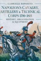 Napoleon's Cavalry, Artillery and Technical Corps 1799-1815. Autor: Esposito Gabriele. SmakLiter.pl Okładka książki Napoleon's Cavalry, Artillery and Technical Corps 1799-1815