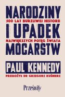 Narodziny i upadek mocarstw. Autor: Kennedy Paul. SmakLiter.pl Okładka książki Narodziny i upadek mocarstw
