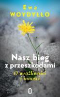 Nasz bieg z przeszkodami. O wrażliwości i inności. Autor: Ewa Woydyłło. SmakLiter.pl Okładka książki Nasz bieg z przeszkodami. O wrażliwości i inności