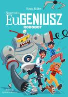 Nasz tata Eugeniusz. Robobot. Autor: Kasia Keller. SmakLiter.pl Okładka książki Nasz tata Eugeniusz. Robobot