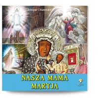 Nasza mama Maryja. Autor: Olszańska Joanna. SmakLiter.pl Okładka książki Nasza mama Maryja