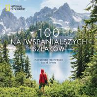 National Geographic. 100 najwspanialszych szlaków. Autor: Kate Siber, Andrew Skurka, Krzysztof Kietzman. SmakLiter.pl Okładka książki National Geographic. 100 najwspanialszych szlaków