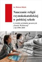 Nauczanie religii rzymskokatolickiej w polskiej.... Autor: Mateusz Wójcik. SmakLiter.pl Okładka książki Nauczanie religii rzymskokatolickiej w polskiej...
