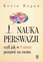 Nauka perswazji, czyli jak w 8 minut postawić na swoim. Autor: Kevin Hogan. SmakLiter.pl Okładka książki Nauka perswazji, czyli jak w 8 minut postawić na swoim