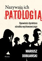Okładka książki Nazywają ich patologią. Opowieści dyrektora ośrodka wychowawczego