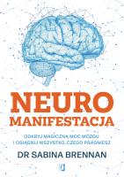 Neuromanifestacja. Odkryj magiczną moc mózgu i osiągnij wszystko, czego pragniesz. Autor: Brennan Sabina dr. SmakLiter.pl Okładka książki Neuromanifestacja. Odkryj magiczną moc mózgu i osiągnij wszystko, czego pragniesz