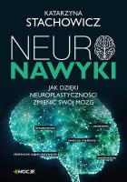 Neuronawyki. Jak dzięki neuroplastyczności zmienić swój mózg. Autor: Stachowicz Katarzyna. SmakLiter.pl Okładka książki Neuronawyki. Jak dzięki neuroplastyczności zmienić swój mózg