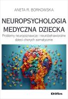 Neuropsychologia medyczna dziecka. Autor: Borkowska Aneta Rita. SmakLiter.pl Okładka książki Neuropsychologia medyczna dziecka