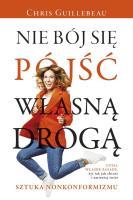 Nie bój się pójść własną drogą. Autor: Chris Guillebeau. SmakLiter.pl Okładka książki Nie bój się pójść własną drogą