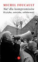 Nie dla kompromisów! Krytyka, estetyka, solidarność. Autor: Foucault Michel. SmakLiter.pl Okładka książki Nie dla kompromisów! Krytyka, estetyka, solidarność