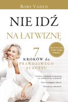 Nie idź na łatwiznę. Siedem kroków do prawdziwego sukcesu. Autor: Rory Vaden. SmakLiter.pl Okładka książki Nie idź na łatwiznę. Siedem kroków do prawdziwego sukcesu