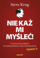Nie każ mi myśleć! O życiowym podejściu w.3. Autor: Krug Steve. SmakLiter.pl Okładka książki Nie każ mi myśleć! O życiowym podejściu w.3