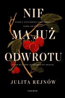 Nie ma już odwrotu. Autor: Julita Rejnów. SmakLiter.pl Okładka książki Nie ma już odwrotu