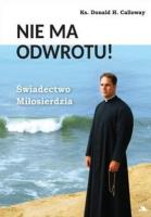 Nie ma odwrotu! Świadectwo Miłosierdzia. Autor: Donald H. Calloway. SmakLiter.pl Okładka książki Nie ma odwrotu! Świadectwo Miłosierdzia