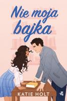 Nie moja bajka. Autor: Katie Holt. SmakLiter.pl Okładka książki Nie moja bajka