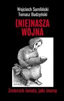 (NIE)NASZA WOJNA. Zmierzch świata, jaki znamy. Autor: Wojciech Sumliński, Budzyński Tomasz. SmakLiter.pl Okładka książki (NIE)NASZA WOJNA. Zmierzch świata, jaki znamy