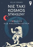 Nie taki kosmos straszny. Poradnik dla początkujących. Autor: Kellie Gerardi. SmakLiter.pl Okładka książki Nie taki kosmos straszny. Poradnik dla początkujących