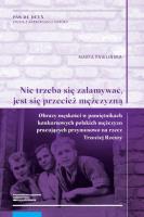 „Nie trzeba się załamywać, jest się przecież mężczyzną”. Autor: Pawlińska Marta. SmakLiter.pl Okładka książki „Nie trzeba się załamywać, jest się przecież mężczyzną”