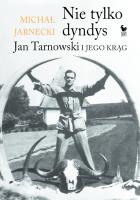 Okładka książki Nie tylko dandys. Jan Tarnowski i jego krąg