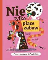 Nie tylko place zabaw! - uszkodzone. Autor: Guszta Joanna, Liput Przemek. SmakLiter.pl Okładka książki Nie tylko place zabaw! - uszkodzone