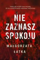 Nie zaznasz spokoju. Autor: Łatka Małgorzata. SmakLiter.pl Okładka książki Nie zaznasz spokoju