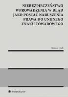 Niebezpieczeństwo wprowadzenia w błąd jako postać naruszenia prawa do unijnego znaku towarowego. Autor: Tomasz Drab. SmakLiter.pl Okładka książki Niebezpieczeństwo wprowadzenia w błąd jako postać naruszenia prawa do unijnego znaku towarowego