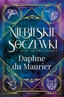 Niebieskie soczewki i inne opowiadania. Autor: Daphne du Maurier. SmakLiter.pl Okładka książki Niebieskie soczewki i inne opowiadania