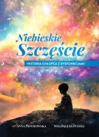 Niebieskie szczęście. Historia chłopca z dysfunkcjami. Autor: Piotrowska Anna, Magdalena Peszke. SmakLiter.pl Okładka książki Niebieskie szczęście. Historia chłopca z dysfunkcjami