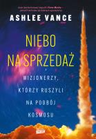 Niebo na sprzedaż. Wizjonerzy, którzy ruszyli na podbój kosmosu. Autor: Ashlee Vance. SmakLiter.pl Okładka książki Niebo na sprzedaż. Wizjonerzy, którzy ruszyli na podbój kosmosu