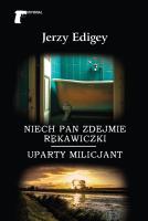 Niech pan zdejmie rękawiczki. Uparty milicjant. Autor: Jerzy Edigey. SmakLiter.pl Okładka książki Niech pan zdejmie rękawiczki. Uparty milicjant