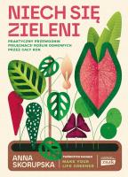 Niech się zieleni. Praktyczny przewodnik pielęgnacji roślin domowych - książka z autografem. Autor: Znak Horyzont. SmakLiter.pl Okładka książki Niech się zieleni. Praktyczny przewodnik pielęgnacji roślin domowych - książka z autografem