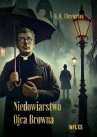 Niedowiarstwo Ojca Browna. Autor: G.K. Chesterton. SmakLiter.pl Okładka książki Niedowiarstwo Ojca Browna