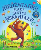 Niedźwiadku mały, jesteś wspaniały!. Autor: Andreae Giles, Guy Parker-Rees. SmakLiter.pl Okładka książki Niedźwiadku mały, jesteś wspaniały!