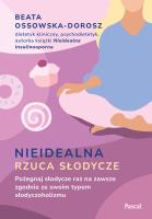 Okładka książki Nieidealna rzuca słodycze. Pożegnaj słodycze raz na zawsze zgodnie ze swoim typem słodyczoholizmu