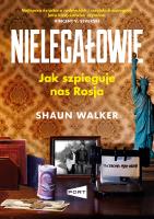 Nielegałowie. Jak szpieguje nas Rosja?. Autor: Shaun Walker. SmakLiter.pl Okładka książki Nielegałowie. Jak szpieguje nas Rosja?