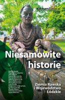 Niesamowite historie. Ziemia Rawska i województwo łódzkie. Autor:   Praca zbiorowa. SmakLiter.pl Okładka książki Niesamowite historie. Ziemia Rawska i województwo łódzkie