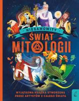 Niesamowity świat mitologii. Autor: Caldwell Stella. SmakLiter.pl Okładka książki Niesamowity świat mitologii