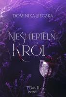 Nieśmiertelny Król. Bogini. Tom 2. Część 1. Autor: Dominika Sieczka. SmakLiter.pl Okładka książki Nieśmiertelny Król. Bogini. Tom 2. Część 1