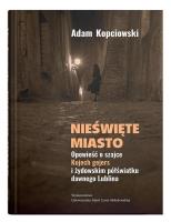 Okładka książki Nieświęte miasto. Opowieść o szajce Kojech gejers i żydowskim półświatku dawnego Lublina