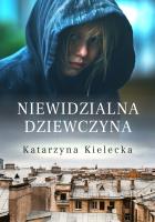 Niewidzialna dziewczyna. Autor: Katarzyna Kielecka. SmakLiter.pl Okładka książki Niewidzialna dziewczyna