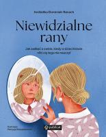 Niewidzialne rany. Jak zadbać o siebie, kiedy w dzieciństwie nikt cię tego nie nauczył. Autor: Dominiak-Banach Andżelika. SmakLiter.pl Okładka książki Niewidzialne rany. Jak zadbać o siebie, kiedy w dzieciństwie nikt cię tego nie nauczył
