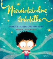 Okładka książki Niewidzialne źródełko. Opowieść o szczęściu...