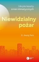 Niewidzialny pożar.Ukryte koszty zmian klimatycznych. Autor: R. Jisung Park. SmakLiter.pl Okładka książki Niewidzialny pożar.Ukryte koszty zmian klimatycznych