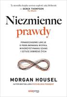 Niezmienne prawdy. Ponadczasowe lekcje o podejmowaniu ryzyka, wykorzystywaniu szans i sztuce dobrego życia. Autor: Morgan Housel. SmakLiter.pl Okładka książki Niezmienne prawdy. Ponadczasowe lekcje o podejmowaniu ryzyka, wykorzystywaniu szans i sztuce dobrego życia