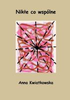 Nikłe co wspólne. Autor: Anna Kwiatkowska. SmakLiter.pl Okładka książki Nikłe co wspólne